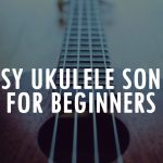 Easy Ukulele Songs for Beginners!